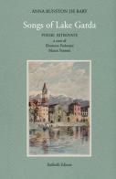Songs of Lake Garda. Poesie ritrovate. Ediz. italiana e inglese di Anna Bunston De Bary edito da Raffaelli