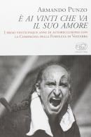 È ai vinti che va il suo amore. I primi venticinque anni di autoreclusione con la Compagnia della Fortezza di Volterra di Armando Punzo edito da Edizioni Clichy