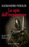 Le spie dell'imperatore di Alessandro Feroldi edito da Schena Editore