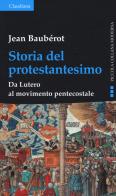 Storia del protestantesimo. Da Lutero al movimento pentecostale di Jean Baubérot edito da Claudiana