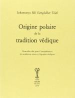 Origine polaire de la tradition védique di Gangadhar Tilak Bâl edito da Arché