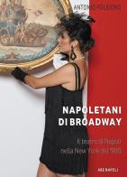 Napoletani di Broadway: il teatro di Napoli nella New York del Novecento di Antonio Polidoro edito da ABE