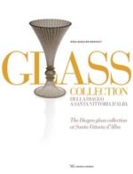 Glass collection. Della Diageo a S. Vittoria d'Alba di Rosa Barovier Mentasti edito da L'Artistica Editrice