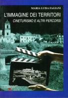 L' immagine dei territori. Cineturismo e altri percorsi di Maria Luisa Fagiani edito da Centro Editoriale e Librario