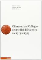 Gli statuti del Collegio dei medici di Mantova. Dal 1313 al 1559 di Gilberto Carra, Luciano Fornari, Attilio Zanca edito da Sometti