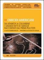 Omicidi americani. Da Kennedy a Columbine i grandi fatti di sangue raccontati dai premi Pulitzer edito da Minimum Fax