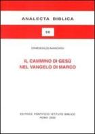 Il cammino di Gesù nel Vangelo di Marco. Schema narrativo e tema cristologico di Ermenegildo Manicardi edito da Pontificio Istituto Biblico