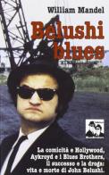 Belushi blues, la comicità e Hollywood di William Mandel edito da Blues Brothers