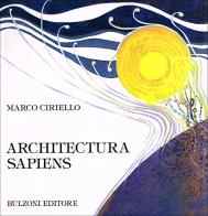 Architectura sapiens. Vivere senza distruggere di Marco Ciriello edito da Bulzoni