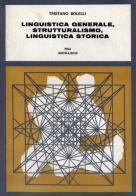 Linguistica generale, strutturalismo, linguistica storica di Tristano Bolelli edito da Nistri-Lischi