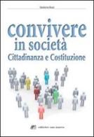 Convivere in società. Cittadinanza e Costituzione. Con espansione online. Per le Scuole superiori di Girolamo Rossi edito da Editrice San Marco