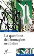 La questione dell'immagine nell'Islam di Silvia Naef edito da O Barra O Edizioni
