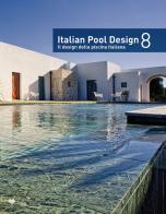 Italian pool design. Il design della piscina italiana. Ediz. bilingue vol.8 edito da Il Campo