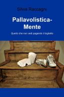 Pallavolistica-mente. Quello che non vedi pagando il biglietto di Silvia Raccagni edito da ilmiolibro self publishing