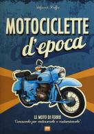 Motociclette d'epoca. Le moto di ferro: «conoscerle per restaurarle o customizzarle». Ediz. illustrata di Stefano Roffo edito da 2M