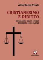 Cristianesimo e diritto. Sull'anima della civiltà giuridica occidentale di Aldo Rocco Vitale edito da Algra
