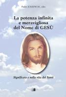 La potenza infinita e meravigliosa del nome di Gesù. Significato e vita dei santi edito da Stilgraf