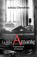 La mia amante. Frammenti d'amore di Letizia Cherubino edito da Youcanprint