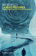 La mente preistorica. Indagine epistemologica sulla psicologia evoluzionistica di Matteo Bedetti edito da Mimesis