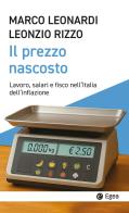 Il prezzo nascosto. Lavoro, salari e fisco nell'Italia dell'inflazione di Marco Leonardi, Leonzio Rizzo edito da EGEA