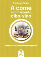 A come abbinamento cibo-vino di Gianpaolo Priore edito da Les Flâneurs Edizioni