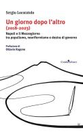 Un giorno dopo l'altro (2018-2023). Napoli e il Mezzogiorno tra populismo, neoriformismo e destra di governo di Sergio Locoratolo edito da Guida