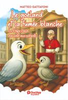 Le goéland et la fumée blanche. Le Pape Léon raconté aux enfants di Matteo Gattafoni edito da OasiApp La Pietra d'Angolo