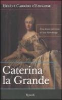 Caterina la Grande. Una donna sul trono di San Pietroburgo di Carrère d'Encausse Hélèn edito da Rizzoli