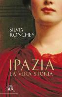 Ipazia. La vera storia di Silvia Ronchey edito da Rizzoli