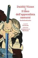 Il libro dell'apprendista samurai. Budoshoshinshu di Daidoji Yuzan edito da Rizzoli