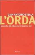L'orda. Quando gli albanesi eravamo noi di G. Antonio Stella edito da Rizzoli