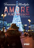 Amore in Place Massena di Francesca Montiglio edito da Booksprint