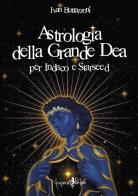 Astrologia della grande dea. Per Indaco e Starseed di Ivan Buttazzoni edito da Anguana Edizioni