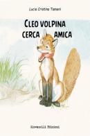 Cleo volpina cerca amica di Lucia Cristina Tameni edito da Giovanelli Edizioni