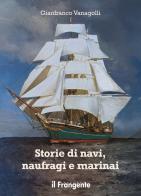 Storie di navi, naufragi e marinai di Gianfranco Vanagolli edito da Edizioni Il Frangente