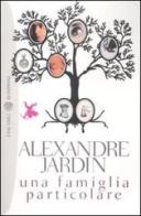 Una famiglia particolare di Alexandre Jardin edito da Bompiani