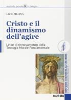Cristo e il dinamismo dell'agire. Linee di rinnovamento della teologia morale fondamentale di Livio Melina edito da Lateran University Press