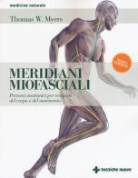 Meridiani miofasciali. Percorsi anatomici per i terapisti del corpo e del movimento di Thomas W. Myers edito da Tecniche Nuove