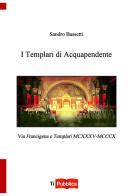 I Templari di Acquapendente di Sandro Bassetti edito da Lampi di Stampa