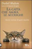 La gatta che amava le acciughe. Storie curiose di gatti insoliti di Detlef Bluhm edito da TEA