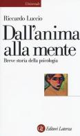 Dall'anima alla mente. Breve storia della psicologia di Riccardo Luccio edito da Laterza