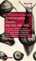 Un' economia nuova, dai Gas alla zeta. L'economia solidale e le sue reti: gruppi d'acquisto solidali, distretti di economia solidale, filiere corte edito da Altreconomia