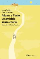 Adama e Tonio: un'amicizia senza confini di Chiara Curione, Laura Tullio edito da Il Grillo