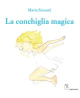 La conchiglia magica. Ediz. italiana e inglese di Maria Sozzani edito da Gattomerlino/Superstripes