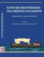 Santuari mediterranei tra Oriente e Occidente. Interazioni e contatti culturali edito da Scienze e Lettere