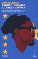 Patrice Lumumba, il Congo, l'Africa. Con poesie di A. R. Bolamba e C. Nzuji di Davide Rossi edito da Pgreco