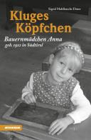 Kluges Köpfchen Bauernmädchen Anna geb. 1912 in Südtirol di Sigrid Mahlknecht Ebner edito da Athesia