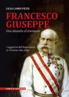 Francesco Giuseppe. Una dinastia al tramonto di Licia Campi Pezzi edito da Curcu & Genovese Ass.