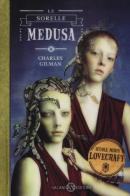 Le sorelle Medusa. Scuola media Lovecraft vol.2 di Charles Gilman edito da Salani