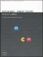 Geni in conflitto. La biologia degli elementi genetici egoisti di Austin Burt, Robert L. Trivers edito da Codice